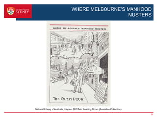 WHERE MELBOURNE’S MANHOOD
                                                    MUSTERS




National Library of Australia, UApam 782 Main Reading Room (Australian Collection)

                                                                                     30
 