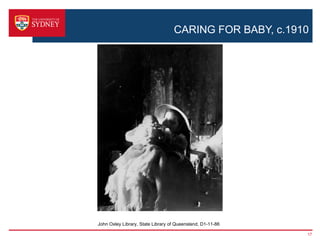 CARING FOR BABY, c.1910




John Oxley Library, State Library of Queensland, D1-11-86

                                                            17
 