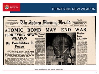 TERRIFYING NEW WEAPON




“Atomic Bomb May End War,” SMH 8th August, 1945, 1.

                                                      6
 