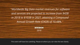 This event will have live subtitling. Please sit where you can view the text clearly.
“Worldwide Big Data market revenues ...