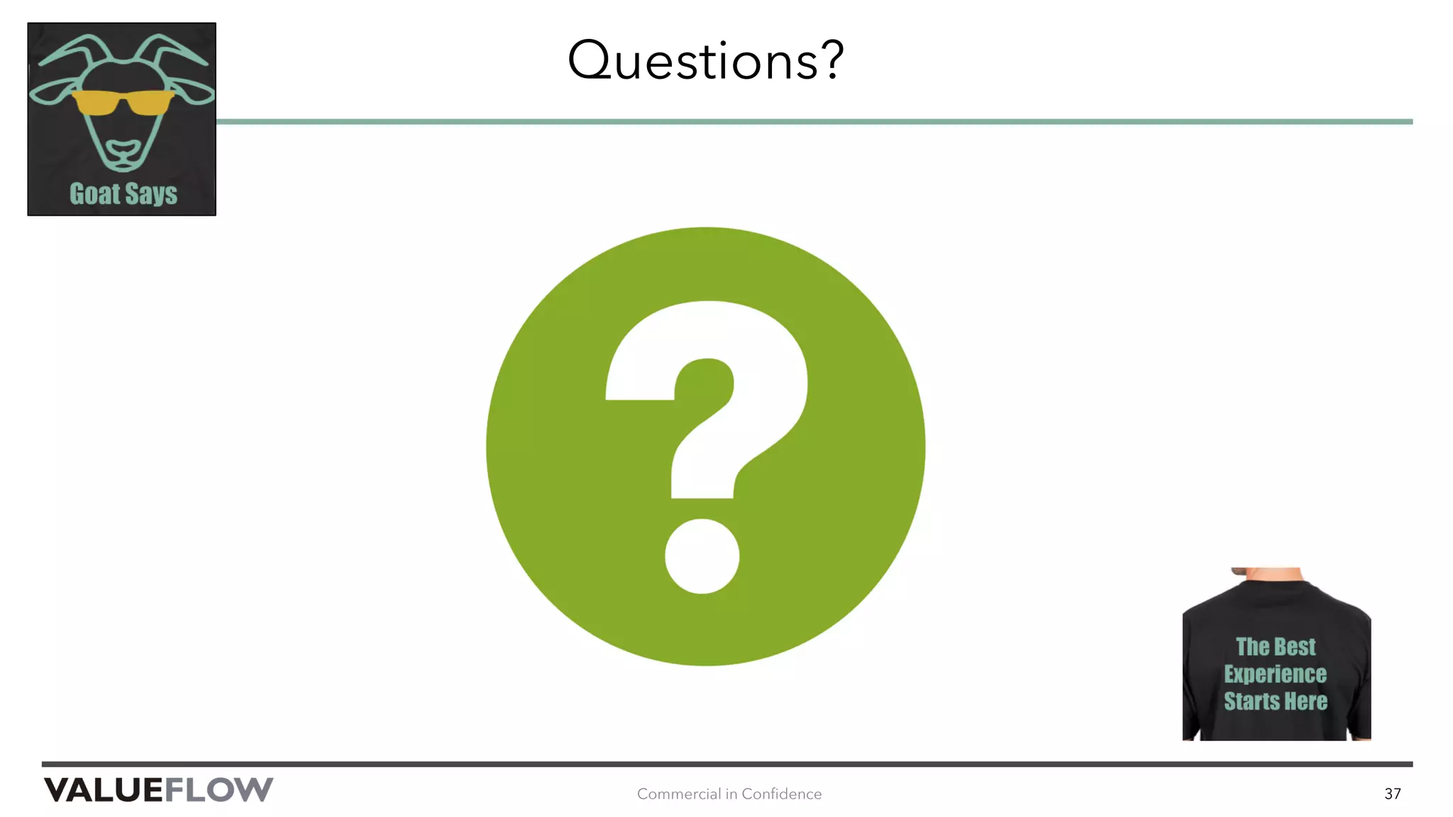Questions?
Commercial in Confidence 37
 