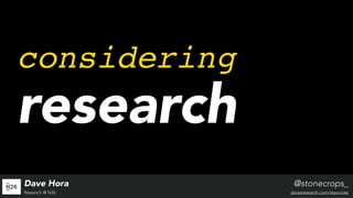 "Considering Research" - Dave Hora @ User Research London 2019