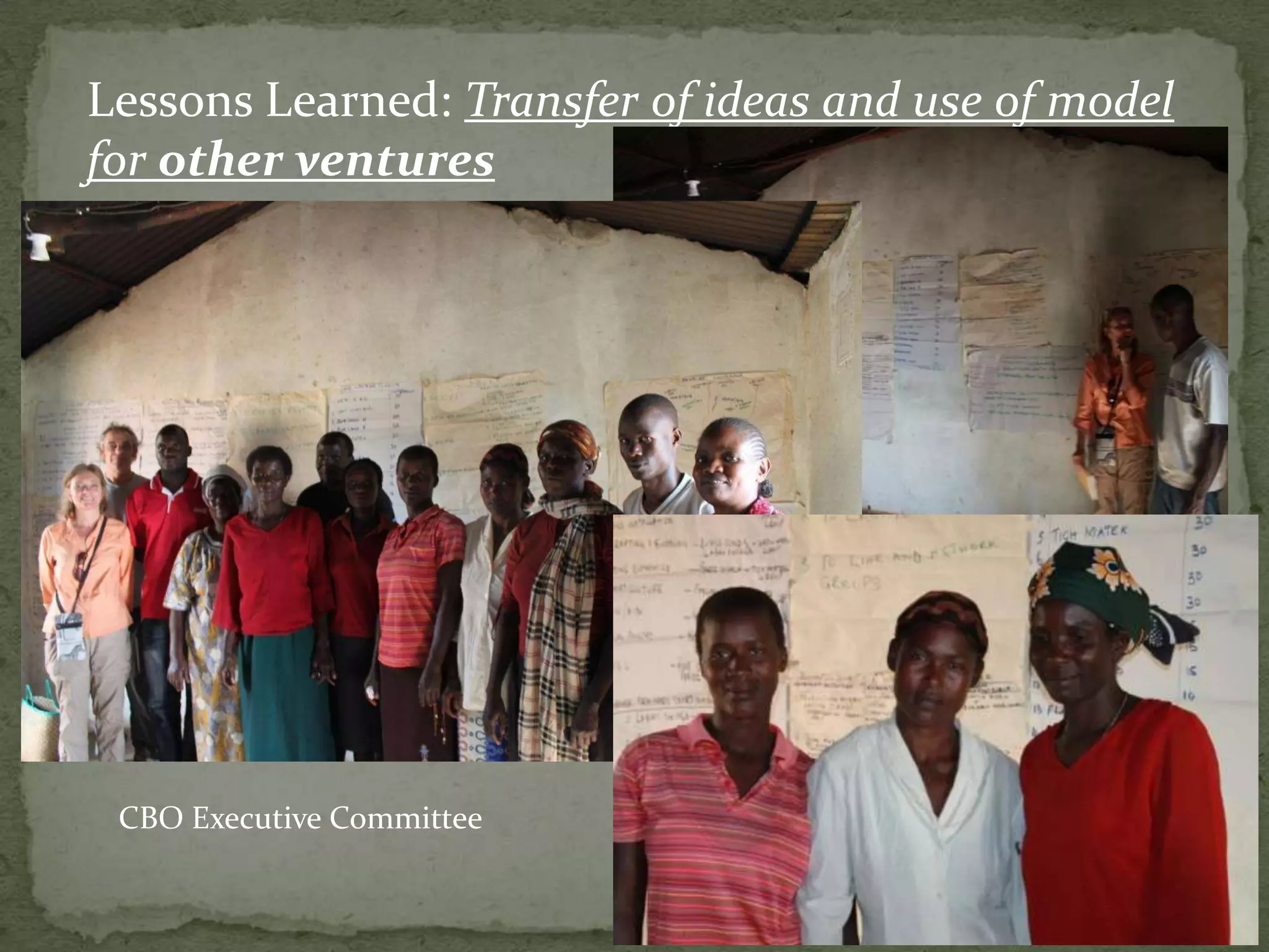 Lessons Learned: Transfer of ideas and use of model
for other ventures




 CBO Executive Committee
 
