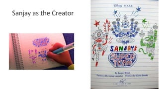 Sanjay as the Creator
 