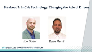 Breakout2: In-Cab Technology:Changingthe Roleof Drivers
Joe Doerr Dave Merrill
 