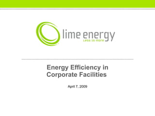 Energy Efficiency in Corporate Facilities  April 7, 2009 