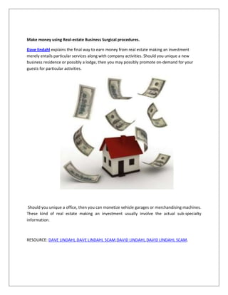 Make money using Real-estate Business Surgical procedures.

Dave lindahl explains the final way to earn money from real es...