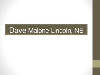 Dave Malone Lincoln, NE 
 