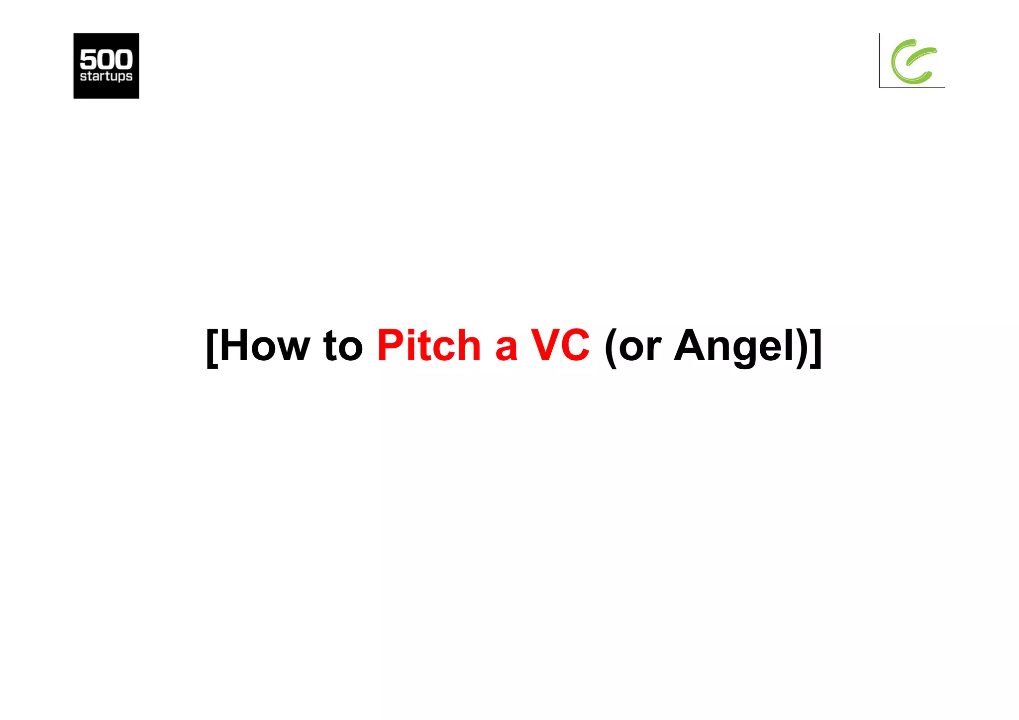 [How to Pitch a VC (or Angel)]
 