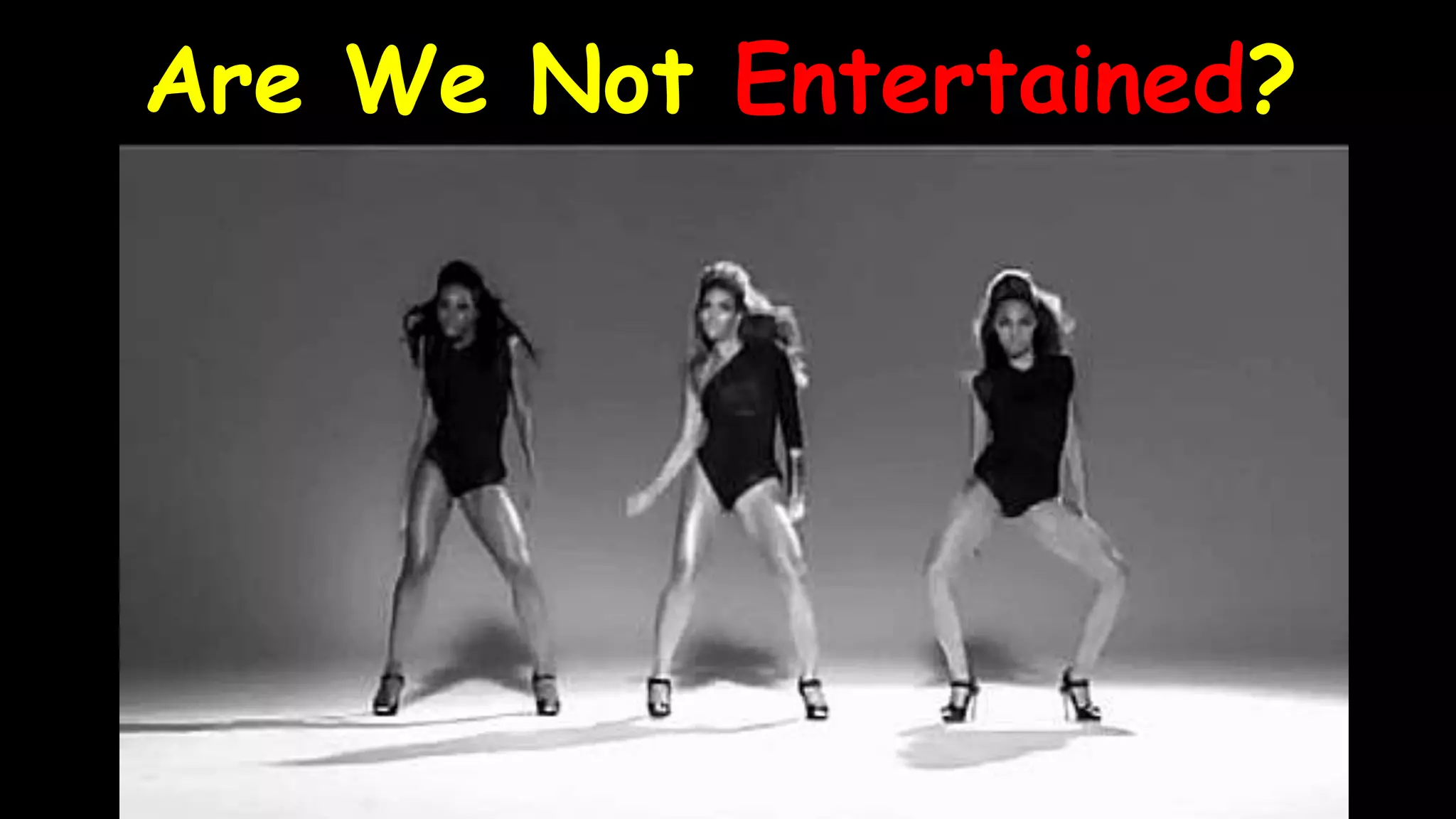 Are We Not Entertained?
 