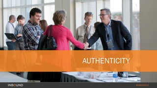 #INBOUND14 
AUTHENTICITY 
 