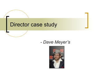 Director case study - Dave Meyer’s 