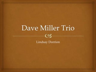 Dave Miller Trio Lindsay Dorrion 