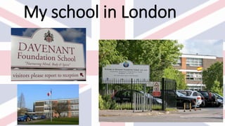 My school in London
 