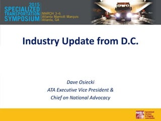 Industry Update from D.C.
Dave Osiecki
ATA Executive Vice President &
Chief on National Advocacy
 