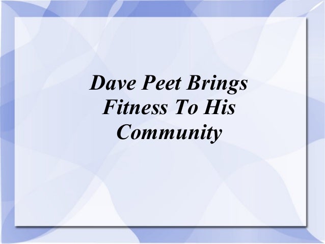 dave peet brings fitness to his community dave peet
