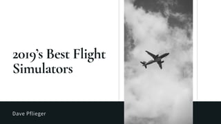 Dave Pflieger | 2019's Best Flight Simulators
