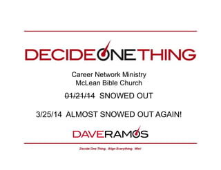 Career Network Ministry
McLean Bible Church
01/21/14 SNOWED OUT
3/25/14 ALMOST SNOWED OUT AGAIN!
 