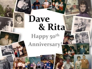 Dave
  & Rita
 Happy 50 th

Anniversary!
 