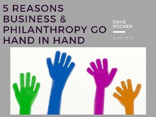 Dave Rocker - Why Business & Philanthropy Go Hand-in-Hand