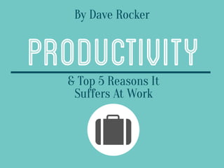 Dave Rocker: Productivity & Top 5 Reasons It Suffers At Work 