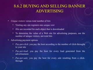 8.6.2 BUYING AND SELLING BANNER
ADVERTISING
• Unique visitors versus total number of hits
• Visiting any site registers on...