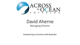 David Aherne
Managing Director
Empowering our business with Buytasker
 