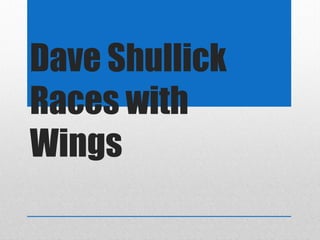 Dave Shullick
Races with
Wings
 