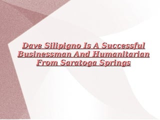 Dave Silipigno Is A Successful Businessman And Humanitarian From Saratoga Springs 