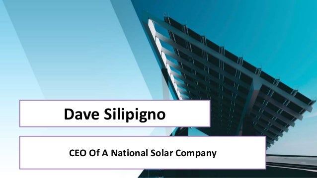 Dave Silipigno
CEO Of A National Solar Company
 
