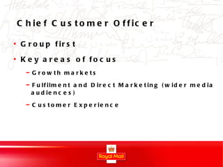 Chief Customer Officer Group first Key areas of focus Growth markets  Fulfilment and Direct Marketing (wider media audiences) Customer Experience 