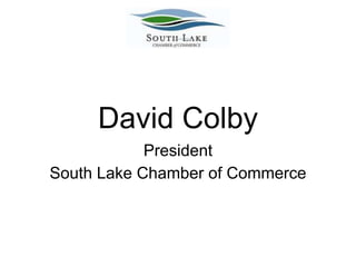 David Colby
President
South Lake Chamber of Commerce
 