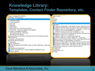 Knowledge Library:
  Templates, Contact Finder Repository, etc.




Dave Mendoza & Associates, Inc.                12
 