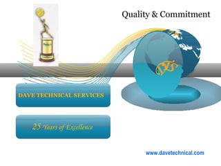DAVE TECHNICAL SERVICES 25  Years of Excellence DTS Quality & Commitment www.davetechnical.com 
