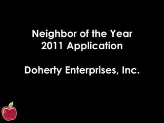 Neighbor of the Year 2011 Application Doherty Enterprises, Inc. 
