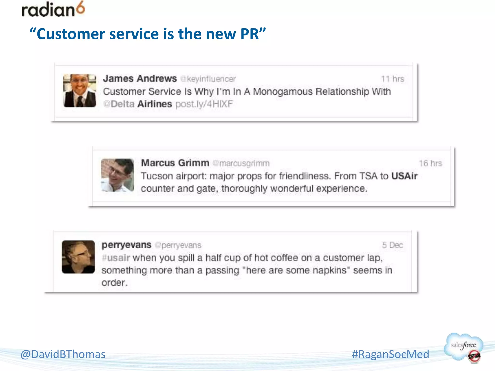 “Customer service is the new PR”




@DavidBThomas                       #RaganSocMed
 