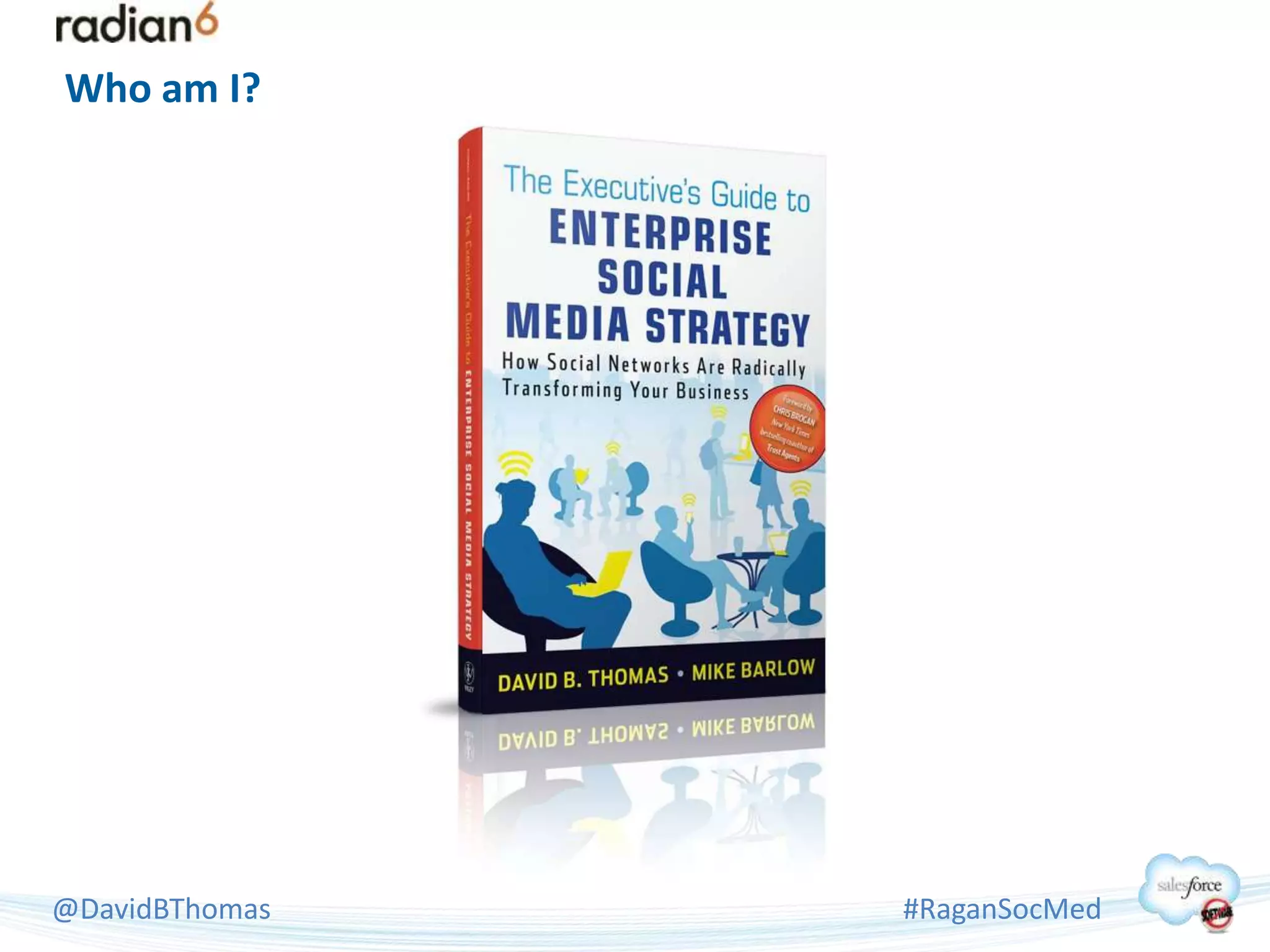 Who am I?




@DavidBThomas   #RaganSocMed
 