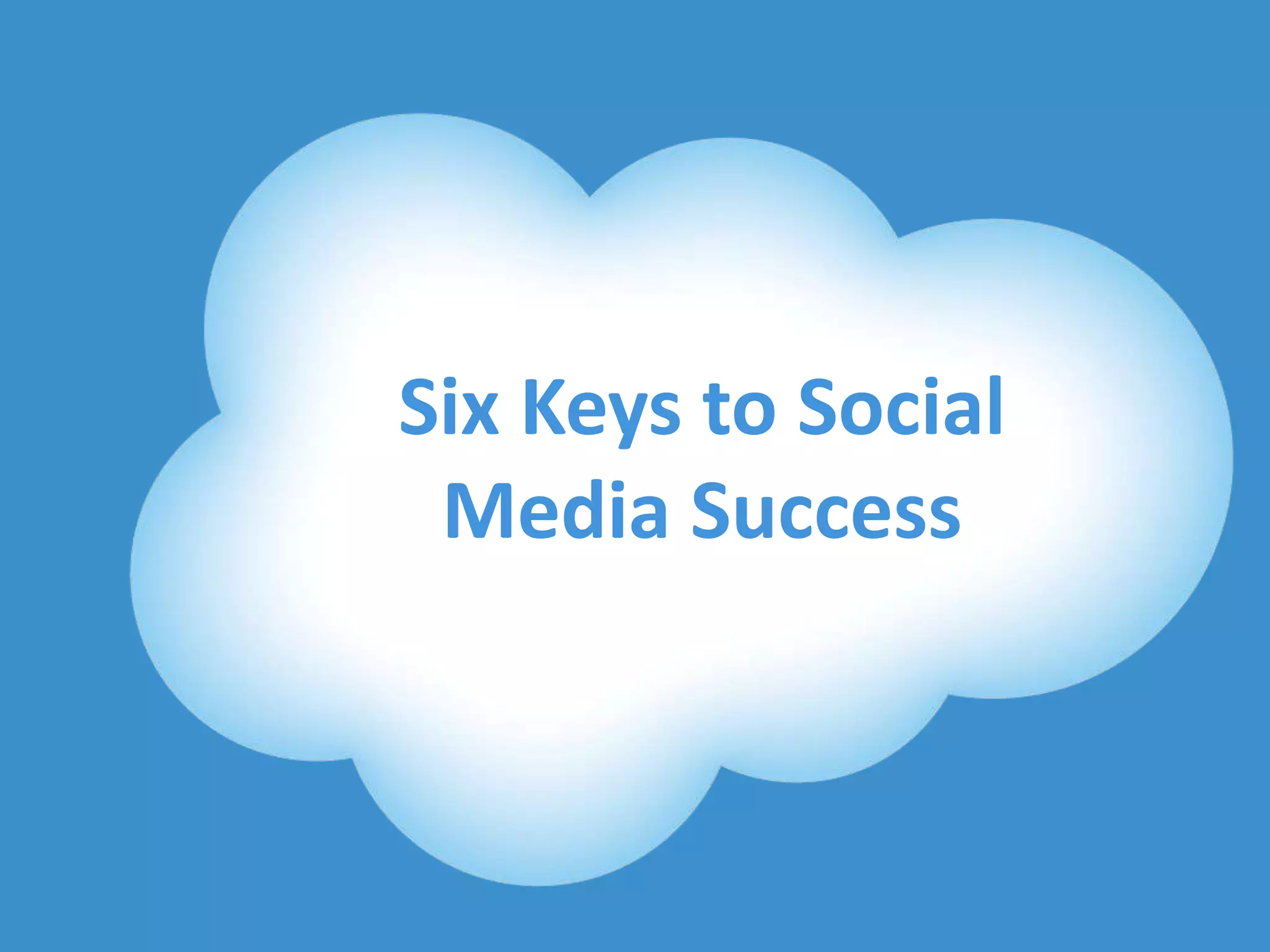 Six Keys to Social
                 Media Success



@DavidBThomas                 #RaganSocMed
 
