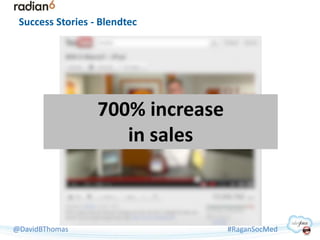 Success Stories - Blendtec




                  700% increase
                     in sales



@DavidBThomas             ...