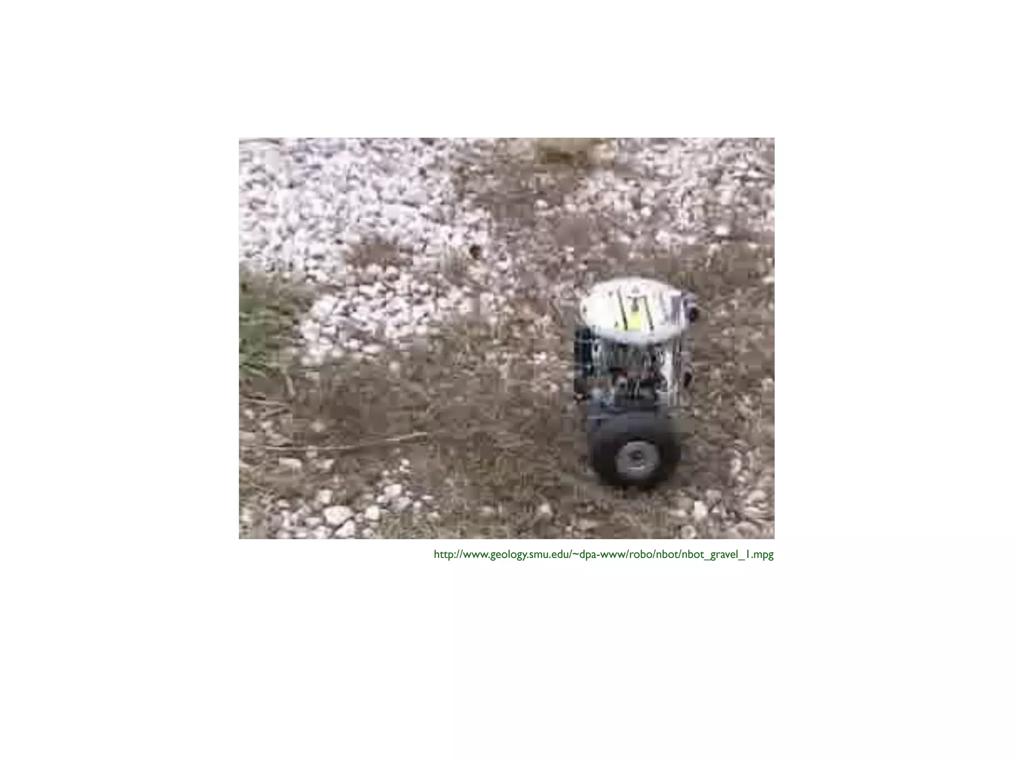 http://www.geology.smu.edu/~dpa-www/robo/nbot/nbot_gravel_1.mpg
 