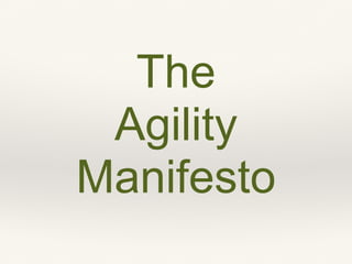 The
Agility
Manifesto
 
