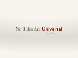 No Rules Are Universal
 