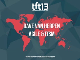 TFT13 - Dave Van Herpen, Agile and ITSM