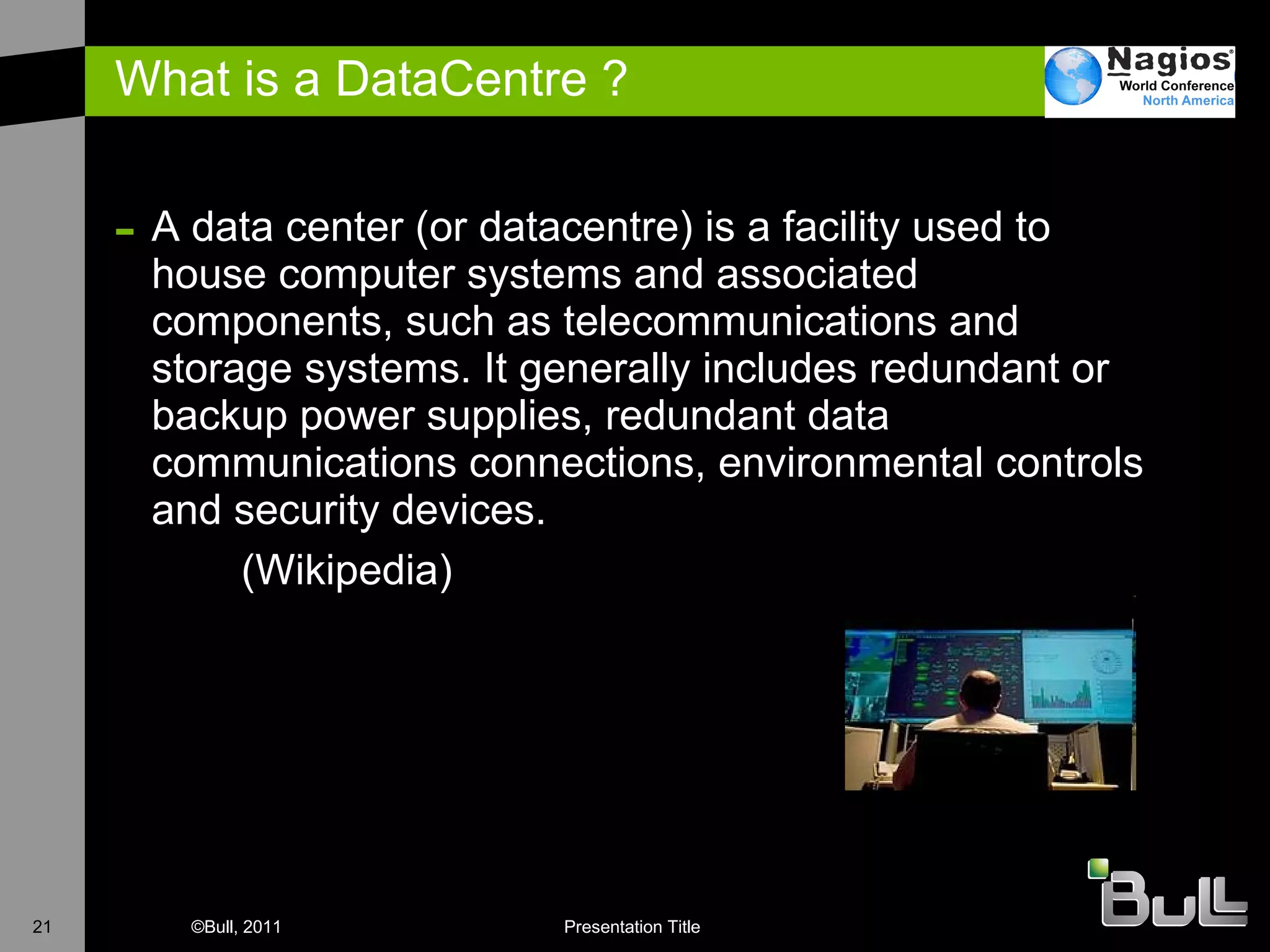 What is a DataCentre ? A data center (or datacentre) is a facility used to house computer systems and associated components, such as telecommunications and storage systems. It generally includes redundant or backup power supplies, redundant data communications connections, environmental controls and security devices.  (Wikipedia)  