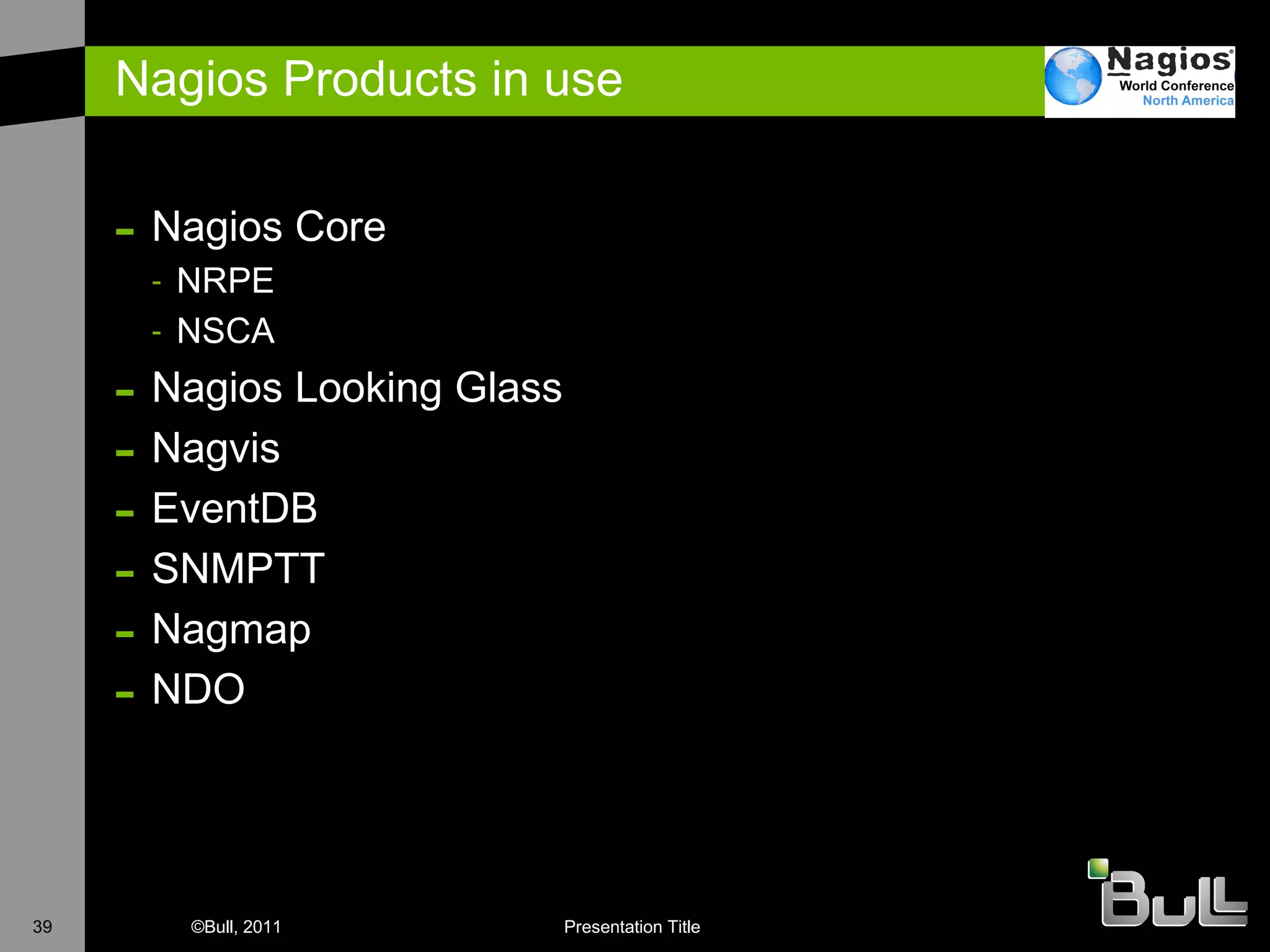Nagios Products in use Nagios Core NRPE NSCA Nagios Looking Glass Nagvis EventDB SNMPTT Nagmap NDO 
