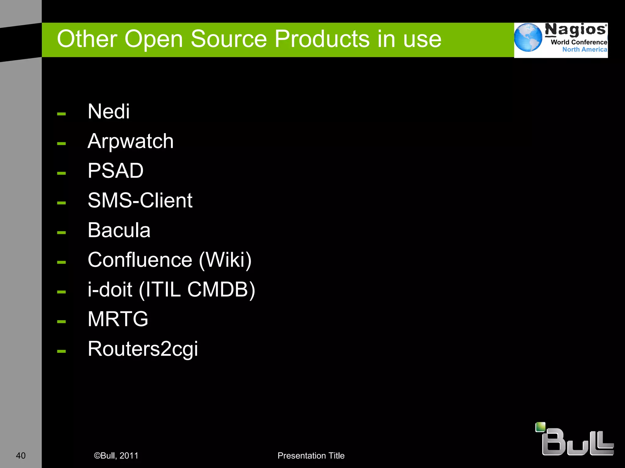 Other Open Source Products in use Nedi Arpwatch PSAD SMS-Client Bacula Confluence (Wiki) i-doit (ITIL CMDB) MRTG Routers2cgi 