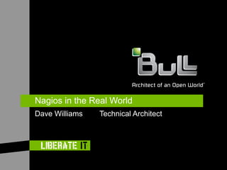 Nagios in the Real World Dave Williams  Technical Architect 