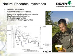 Natural Resource Inventories Wetlands and streams Woodlands and significant trees Endangered species and special habitats Significant geological features Restoration opportunities Educational/outreach opportunities 