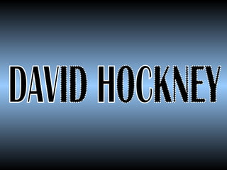 DAVID HOCKNEY 