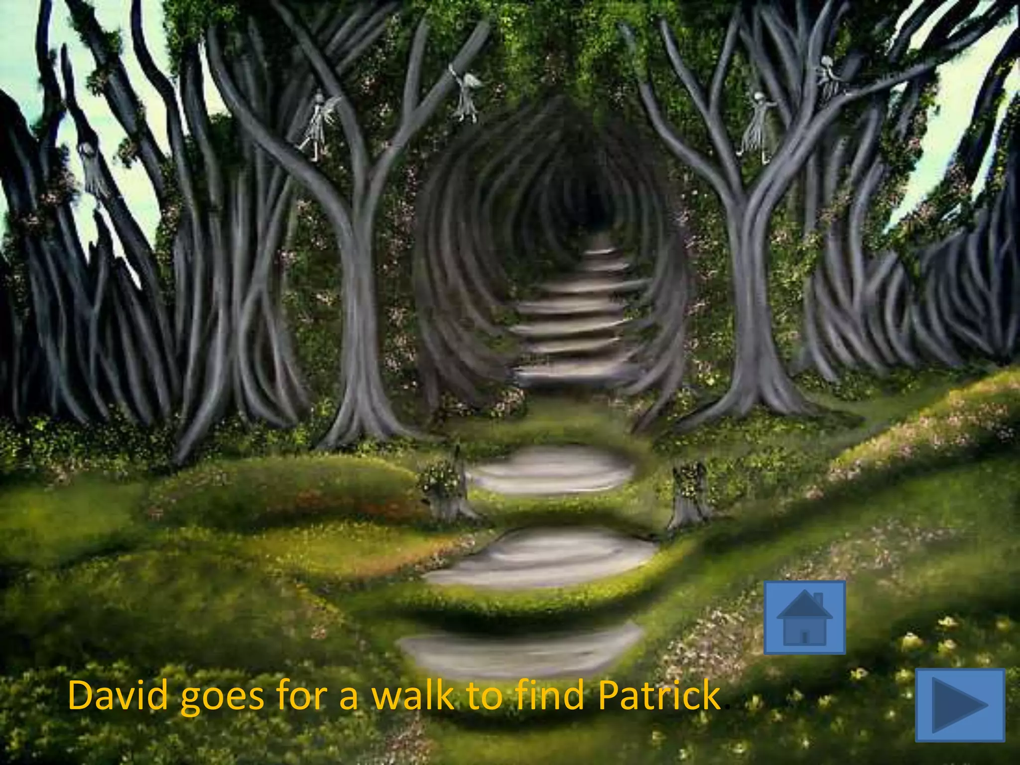David goes for a walk to find Patrick.
 